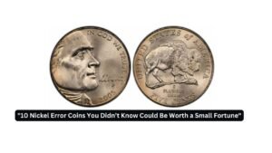 "10 Nickel Error Coins You Didn’t Know Could Be Worth a Small Fortune"