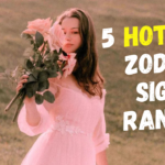 5 Hottest Zodiac Signs Ranked