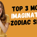 Top 3 Most Imaginative Zodiac Signs