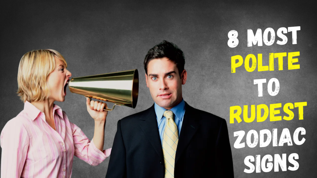 8 Most polite to rudest zodiac signs